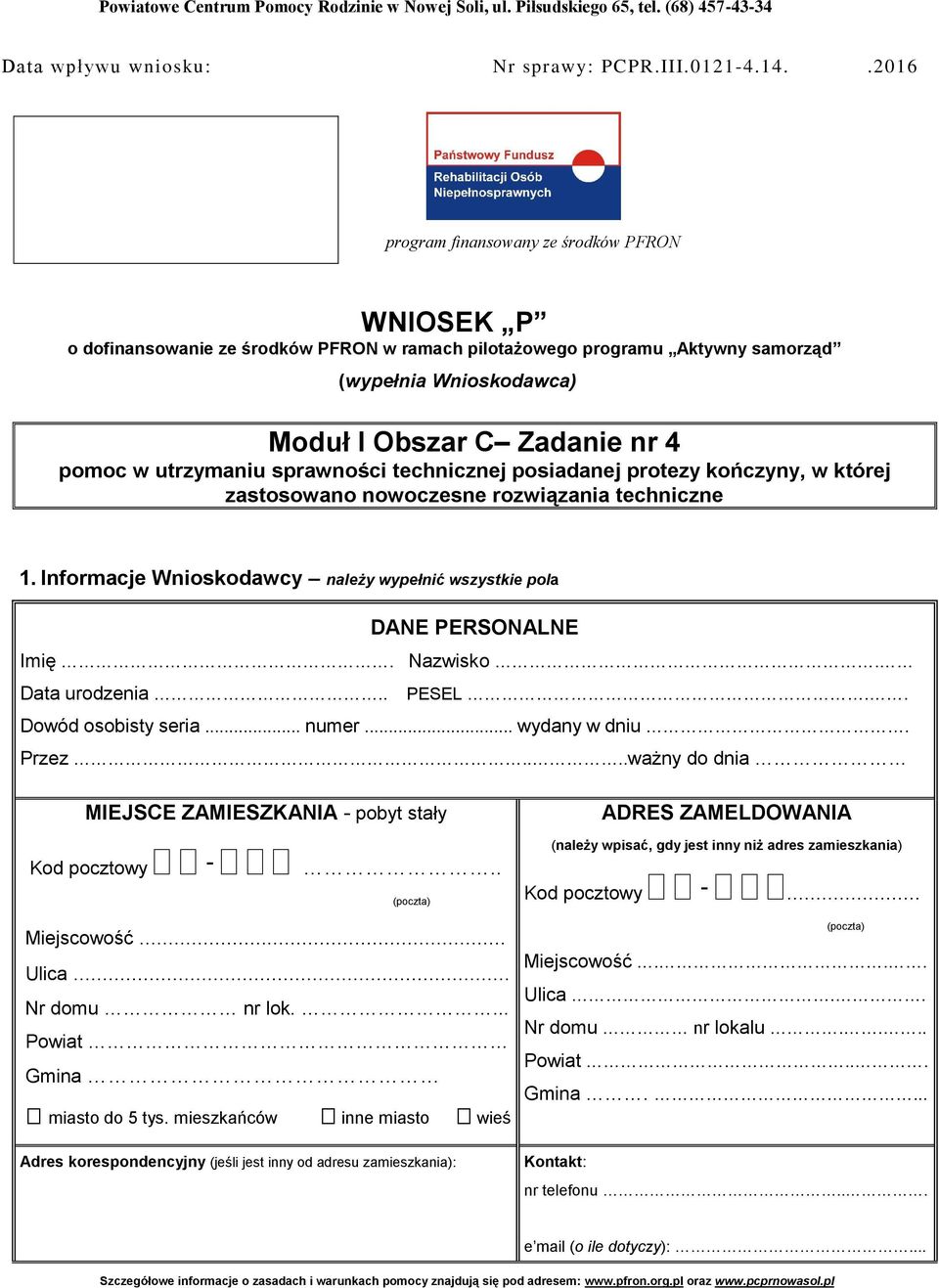 utrzymaniu sprawności technicznej posiadanej protezy kończyny, w której zastosowano nowoczesne rozwiązania techniczne 1. Informacje Wnioskodawcy należy wypełnić wszystkie pola DANE PERSONALNE Imię.