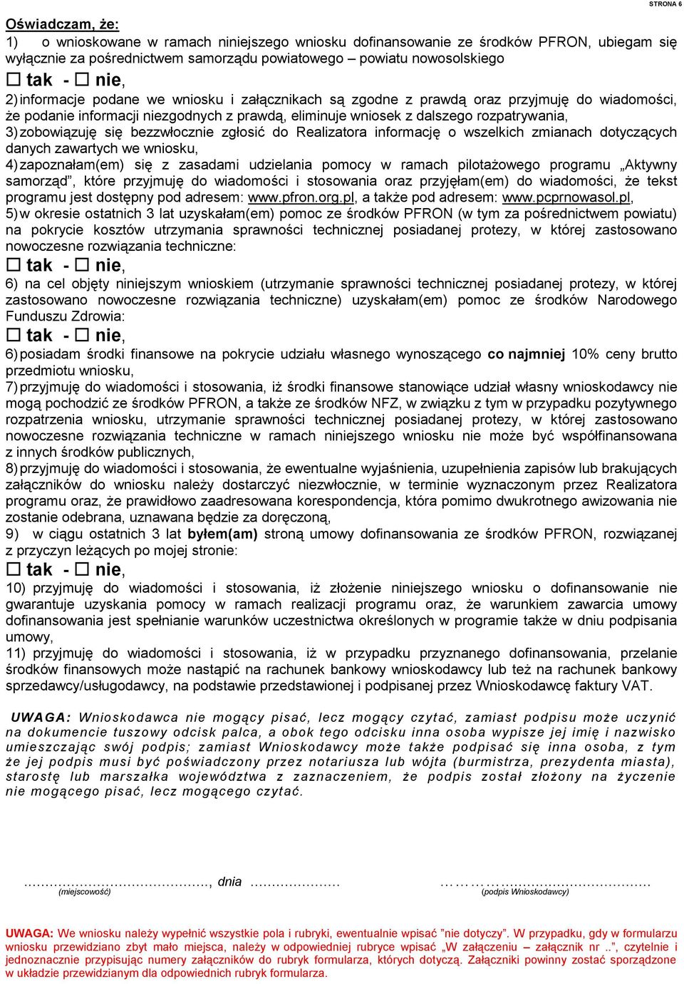 zgłosić do Realizatora informację o wszelkich zmianach dotyczących danych zawartych we wniosku, 4) zapoznałam(em) się z zasadami udzielania pomocy w ramach pilotażowego programu Aktywny samorząd,