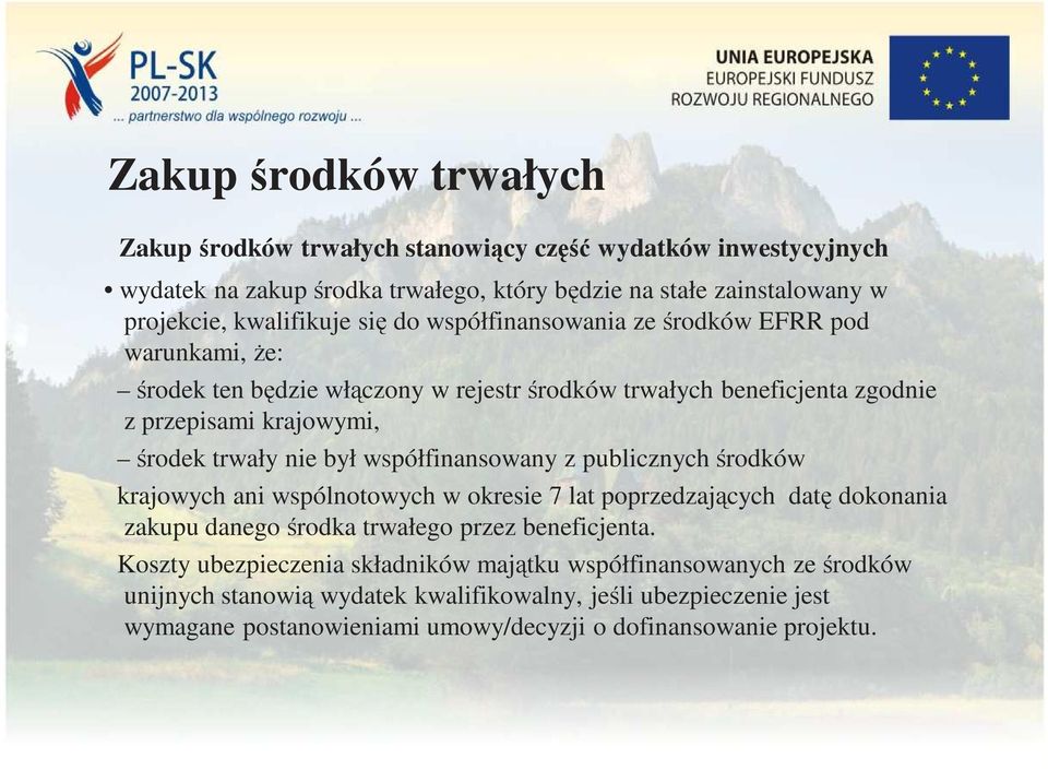 współfinansowany z publicznych środków krajowych ani wspólnotowych w okresie 7 lat poprzedzających datę dokonania zakupu danego środka trwałego przez beneficjenta.