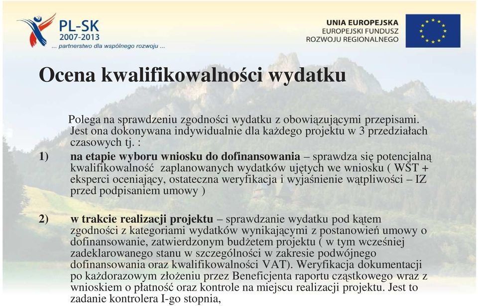 wątpliwości IZ przed podpisaniem umowy ) 2) w trakcie realizacji projektu sprawdzanie wydatku pod kątem zgodności z kategoriami wydatków wynikającymi z postanowień umowy o dofinansowanie,