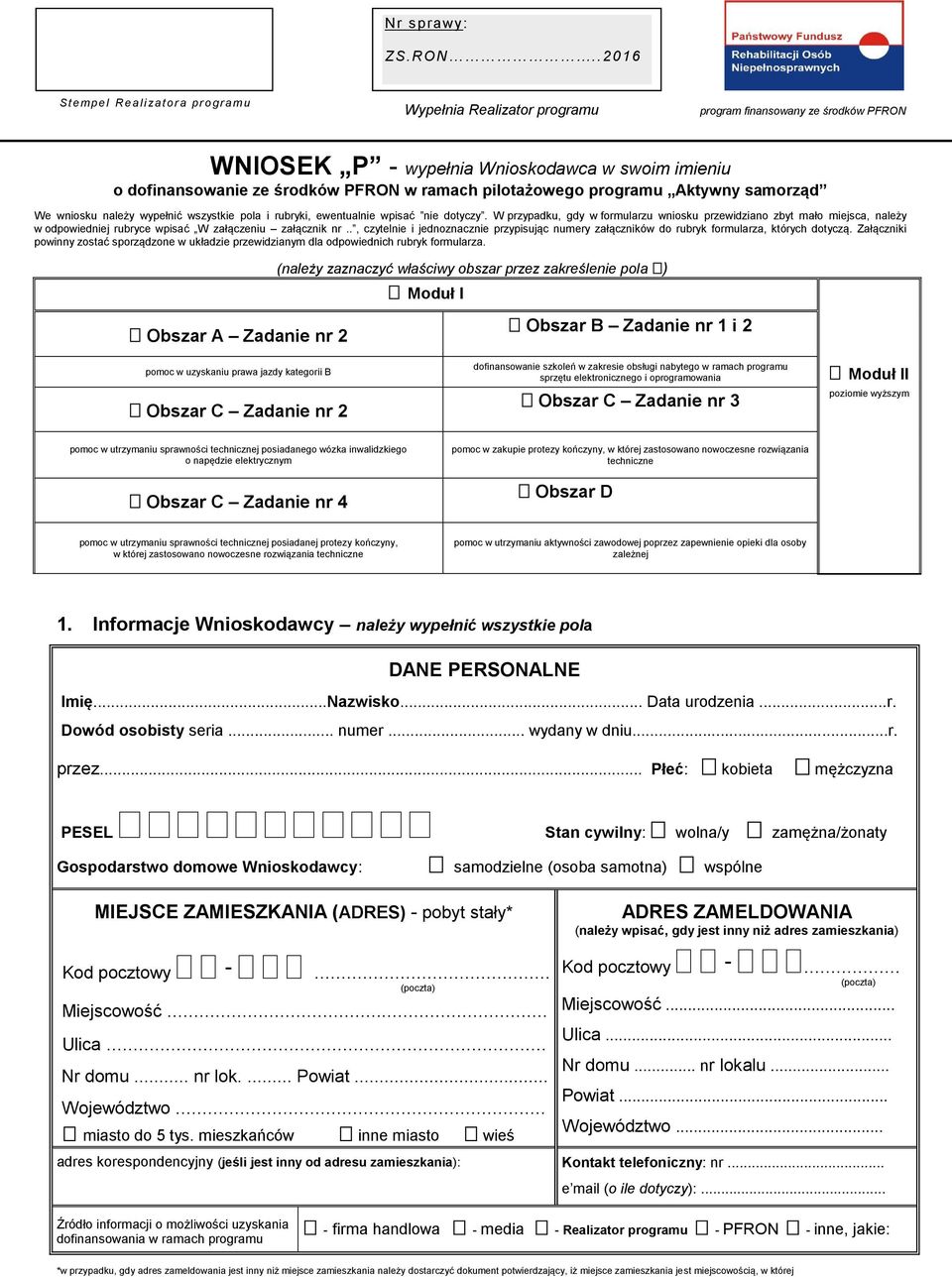 PFRON w ramach pilotażowego programu Aktywny samorząd We wniosku należy wypełnić wszystkie pola i rubryki, ewentualnie wpisać nie dotyczy.