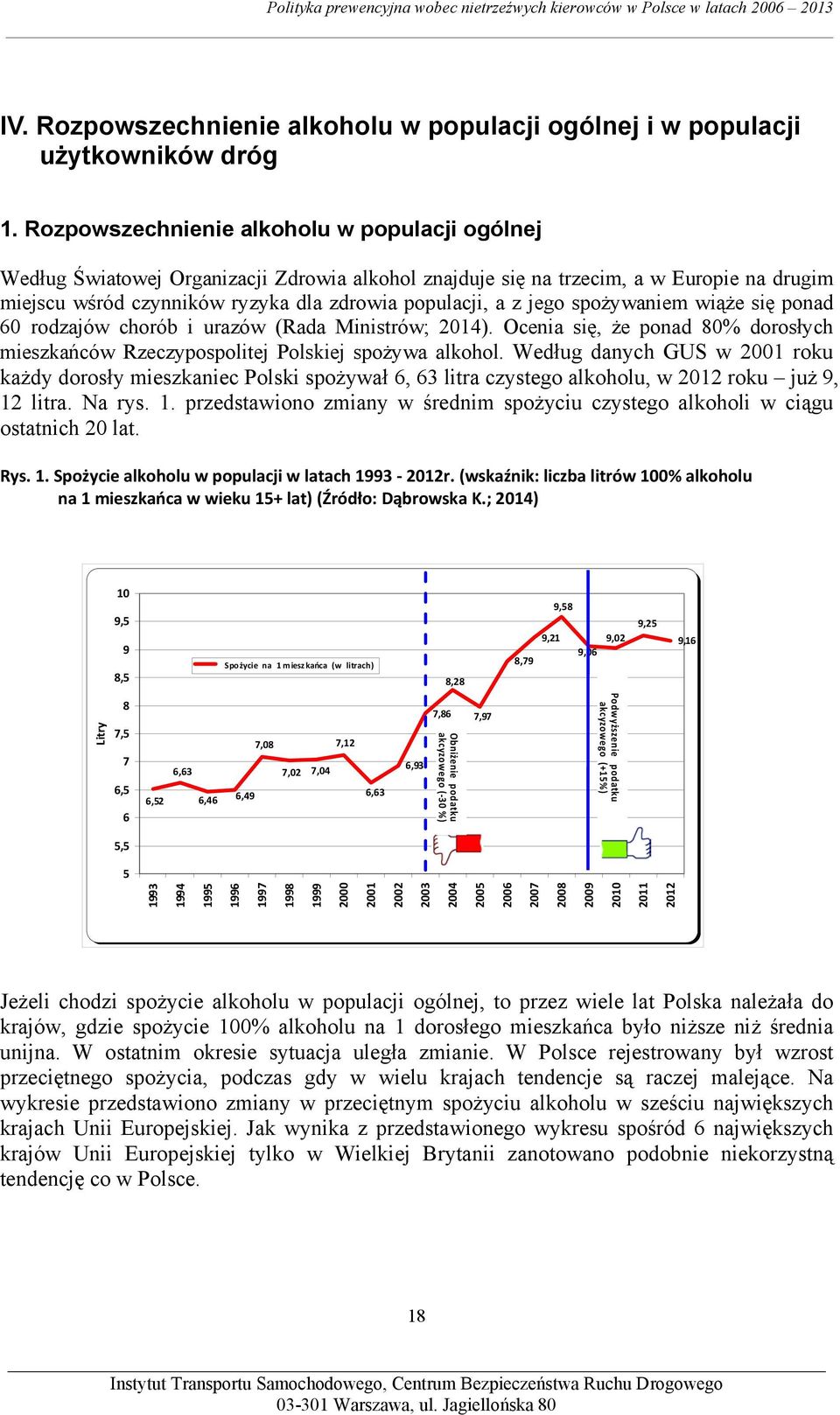 jego spożywaniem wiąże się ponad 60 rodzajów chorób i urazów (Rada Ministrów; 2014). Ocenia się, że ponad 80% dorosłych mieszkańców Rzeczypospolitej Polskiej spożywa alkohol.