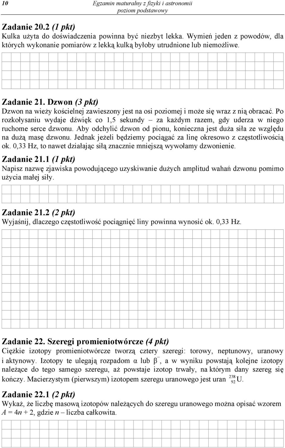 Dzwon (3 pkt) Dzwon na wieży kościelnej zawieszony jest na osi poziomej i może się wraz z nią obracać.