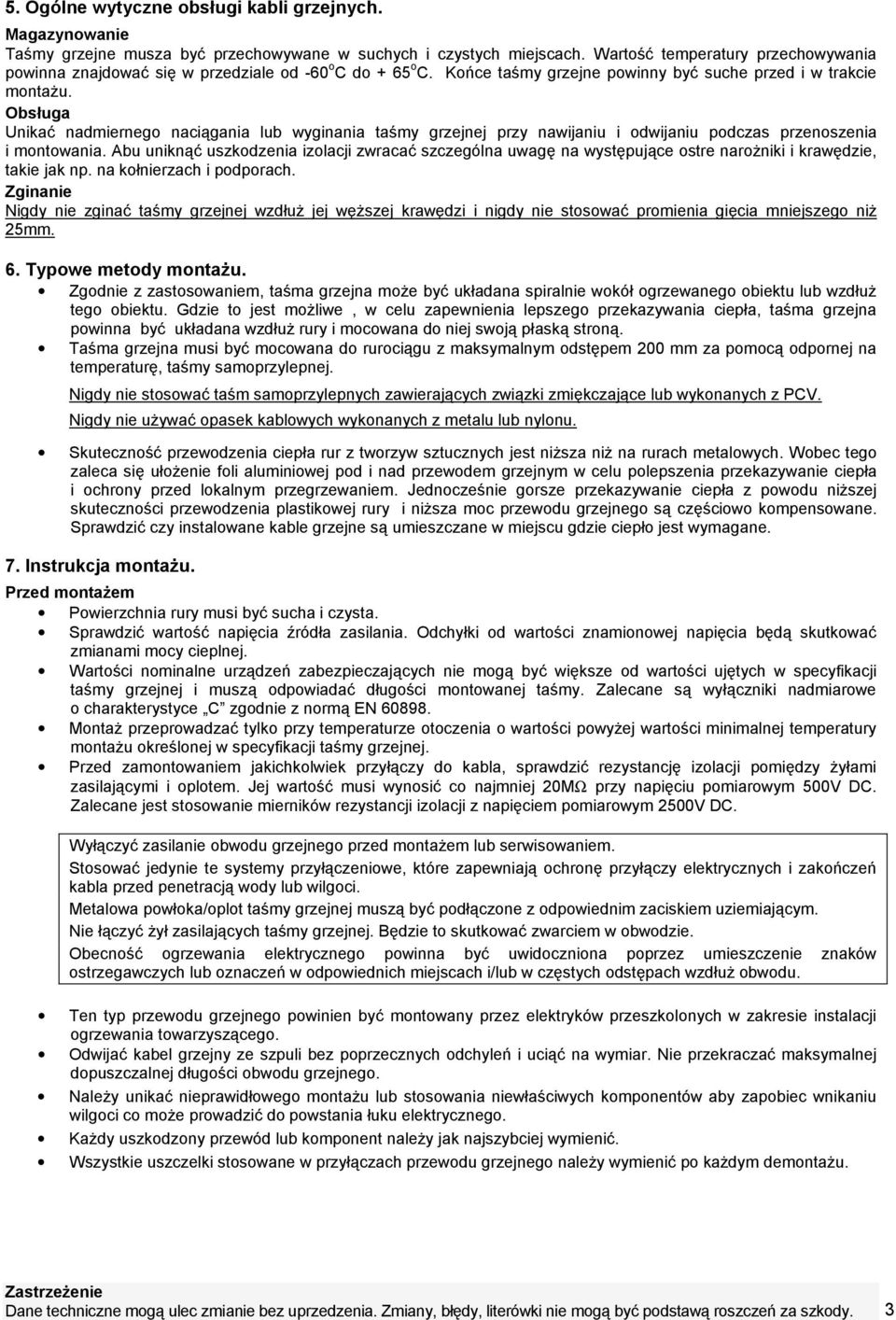 Obsługa Unikać nadmierneg naciągania lub wyginania taśmy grzejnej przy nawijaniu i dwijaniu pdczas przenszenia i mntwania.