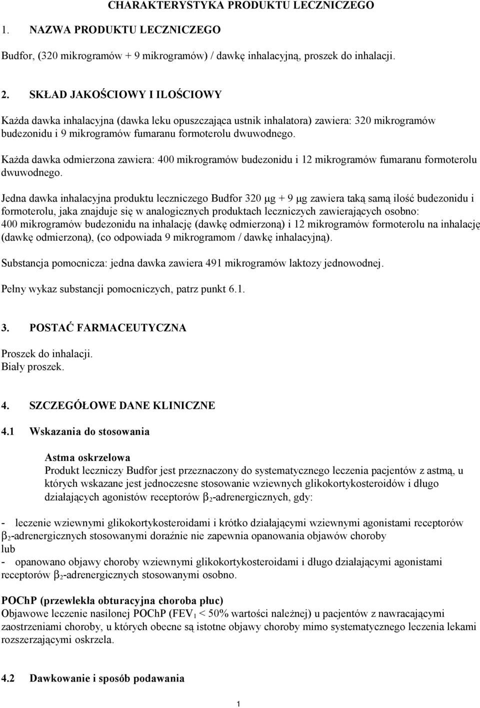 Każda dawka odmierzona zawiera: 400 mikrogramów budezonidu i 12 mikrogramów fumaranu formoterolu dwuwodnego.