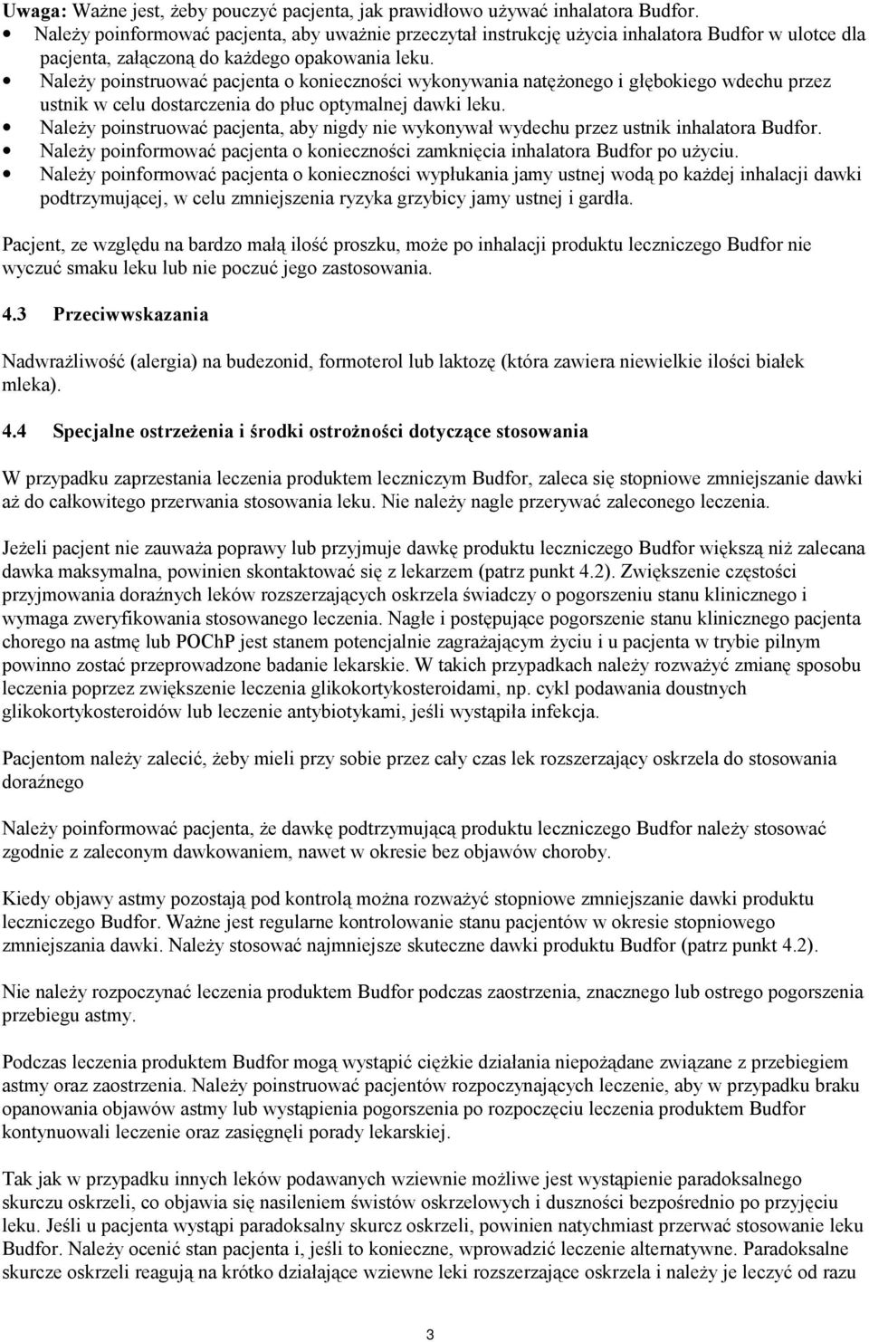 Należy poinstruować pacjenta o konieczności wykonywania natężonego i głębokiego wdechu przez ustnik w celu dostarczenia do płuc optymalnej dawki leku.