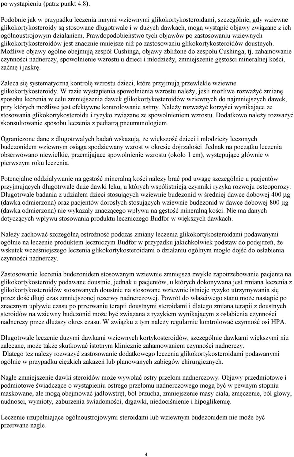 ich ogólnoustrojowym działaniem. Prawdopodobieństwo tych objawów po zastosowaniu wziewnych glikokortykosteroidów jest znacznie mniejsze niż po zastosowaniu glikokortykosteroidów doustnych.