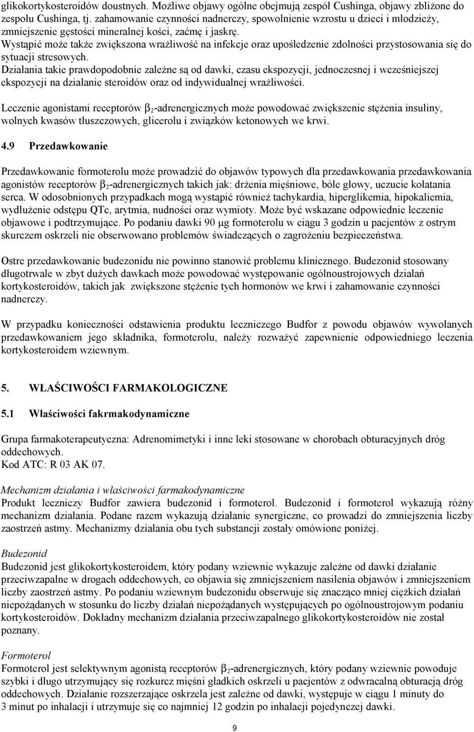 Wystąpić może także zwiększona wrażliwość na infekcje oraz upośledzenie zdolności przystosowania się do sytuacji stresowych.