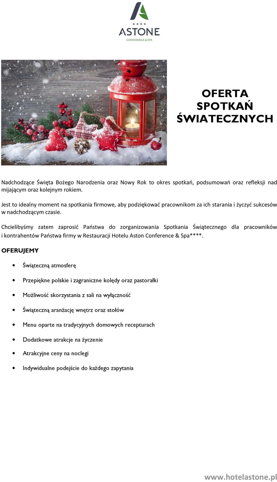 Chcielibyśmy zatem zaprosić Państwa do zorganizowania Spotkania Świątecznego dla pracowników i kontrahentów Państwa firmy w Restauracji Hotelu Aston Conference & Spa****.