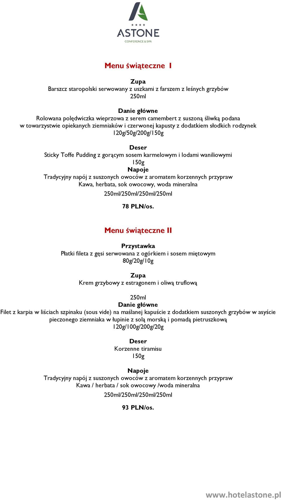 korzennych przypraw Kawa, herbata, sok owocowy, woda mineralna 250ml/250ml/250ml/250ml 78 PLN/os.