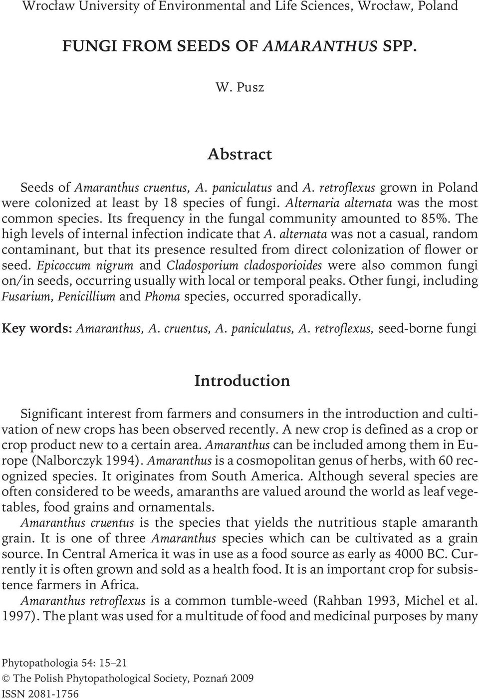 The high levels of internal infection indicate that A. alternata was not a casual, random contaminant, but that its presence resulted from direct colonization of flower or seed.