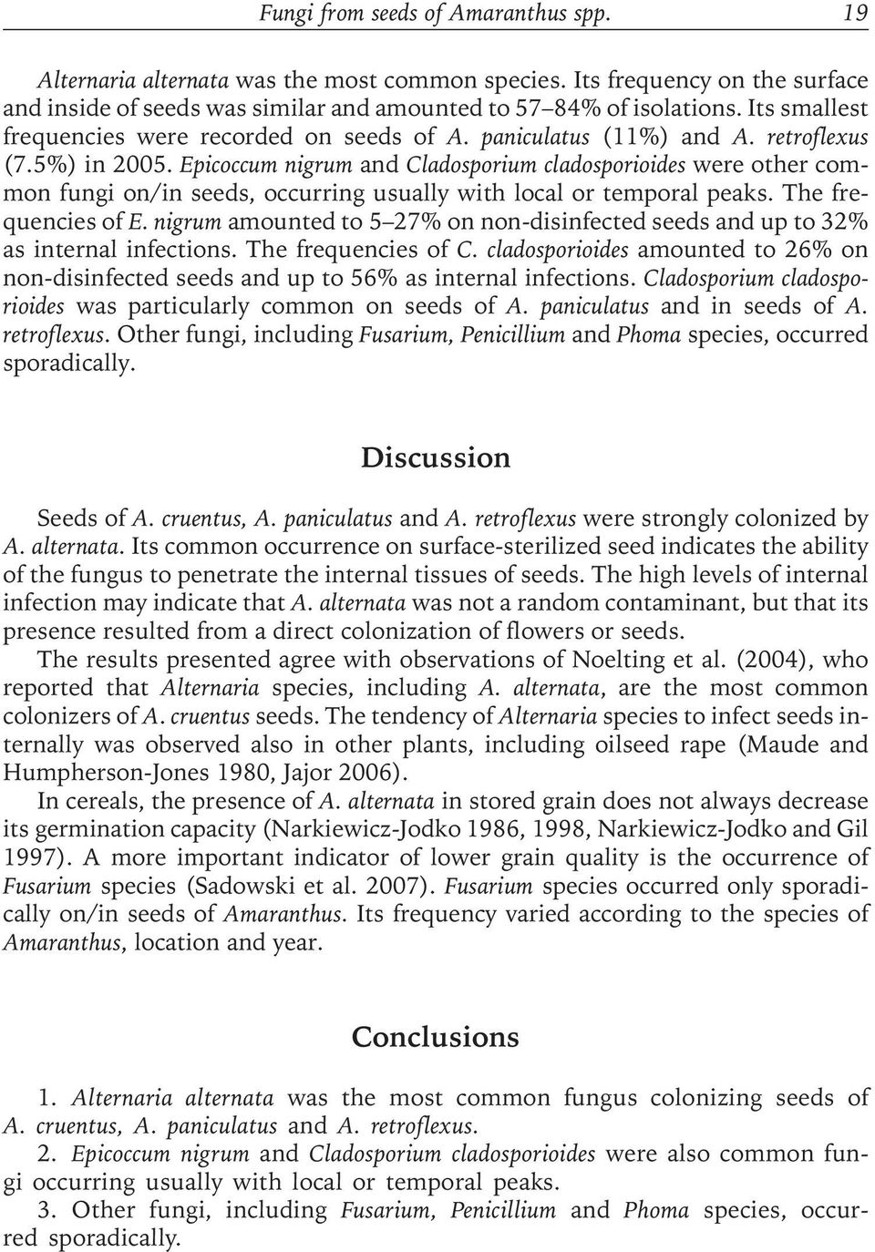 Epicoccum nigrum and Cladosporium cladosporioides were other common fungi on/in seeds, occurring usually with local or temporal peaks. The frequencies of E.