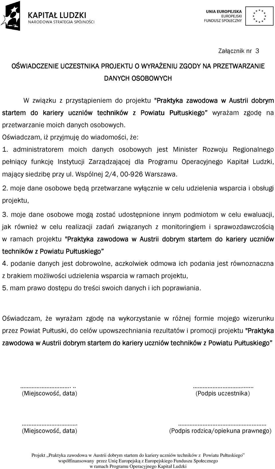 administratorem moich danych osobowych jest Minister Rozwoju Regionalnego pełniący funkcję Instytucji Zarządzającej dla Programu Operacyjnego Kapitał Ludzki, mający siedzibę przy ul.