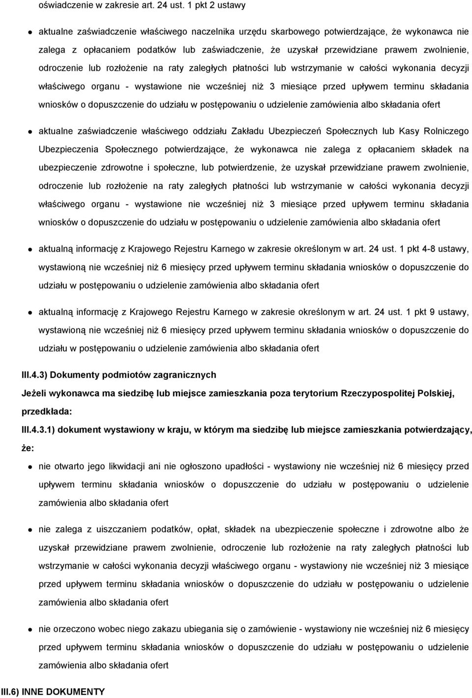 zwolnienie, odroczenie lub rozłoŝenie na raty zaległych płatności lub wstrzymanie w całości wykonania decyzji właściwego organu - wystawione nie wcześniej niŝ 3 miesiące przed upływem terminu