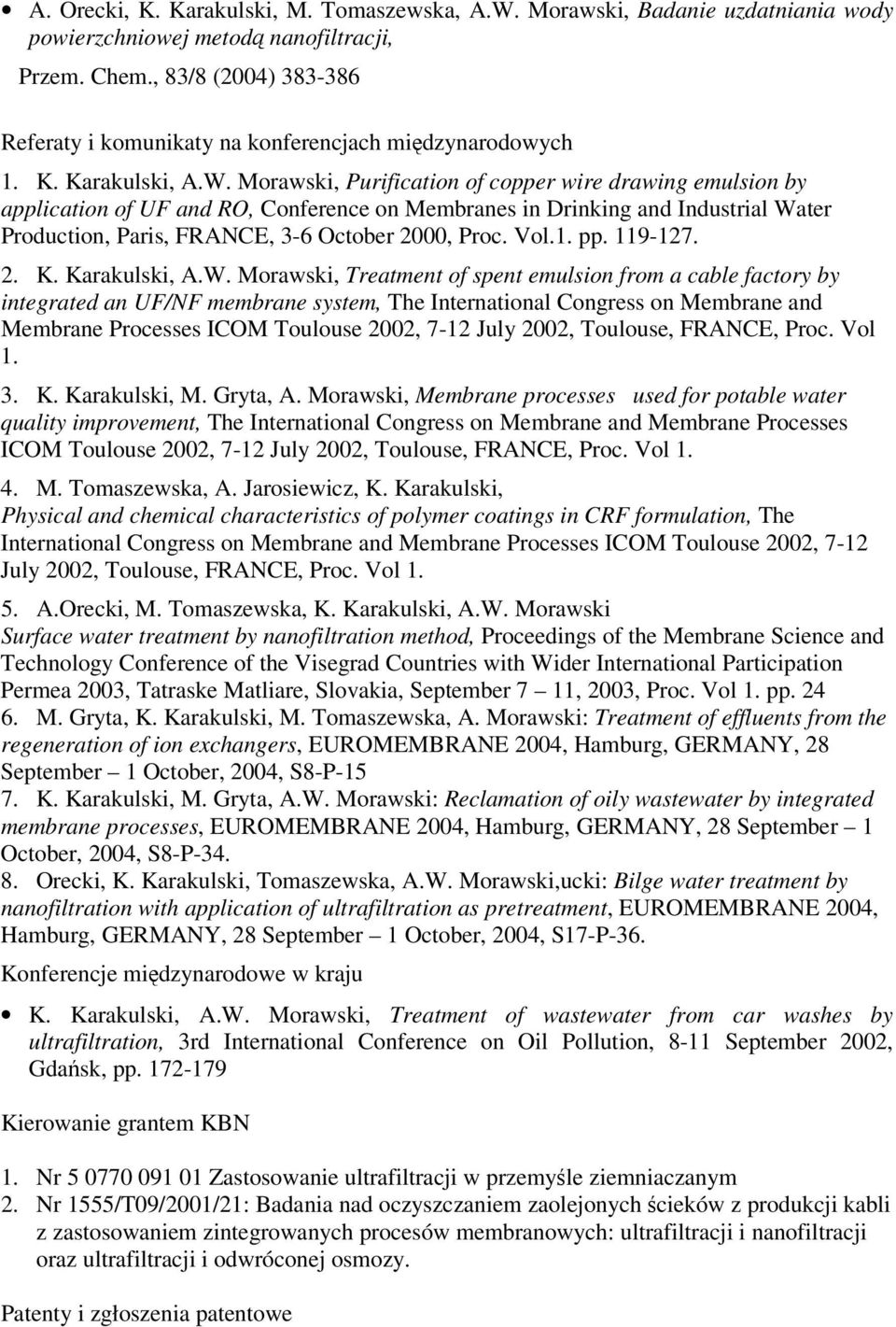Morawski, Purification of copper wire drawing emulsion by application of UF and RO, Conference on Membranes in Drinking and Industrial Water Production, Paris, FRANCE, 3-6 October 2000, Proc. Vol.1.