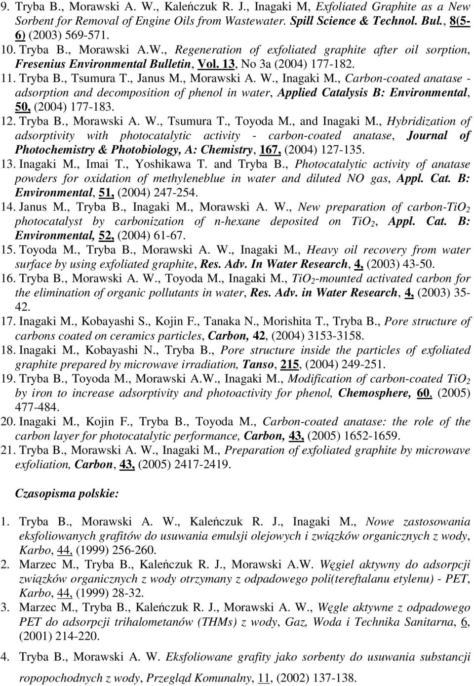 , Inagaki M., Carbon-coated anatase - adsorption and decomposition of phenol in water, Applied Catalysis B: Environmental, 50, (2004) 177-183. 12. Tryba B., Morawski A. W., Tsumura T., Toyoda M.