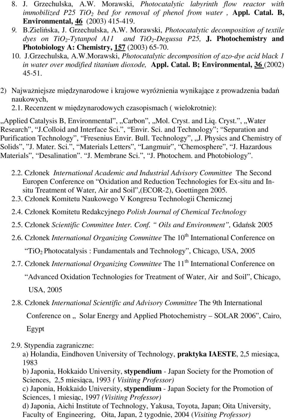 Catal. B; Environmental, 36 (2002) 45-51. 2) Najwaniejsze midzynarodowe i krajowe wyrónienia wynikajce z prowadzenia bada naukowych, 2.1. Recenzent w midzynarodowych czasopismach ( wielokrotnie): Applied Catalysis B, Environmental, Carbon, Mol.