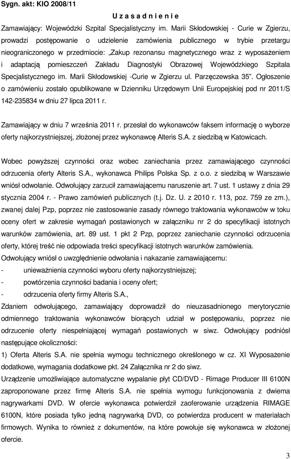 adaptacją pomieszczeń Zakładu Diagnostyki Obrazowej Wojewódzkiego Szpitala Specjalistycznego im. Marii Skłodowskiej -Curie w Zgierzu ul. Parzęczewska 35.