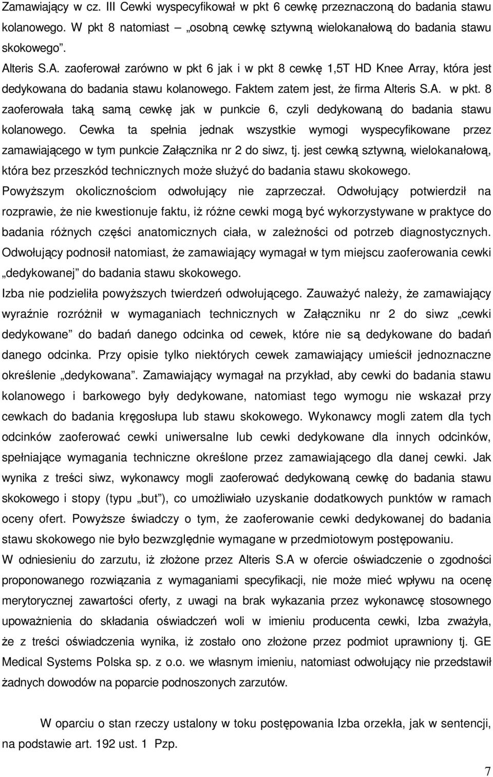 Cewka ta spełnia jednak wszystkie wymogi wyspecyfikowane przez zamawiającego w tym punkcie Załącznika nr 2 do siwz, tj.