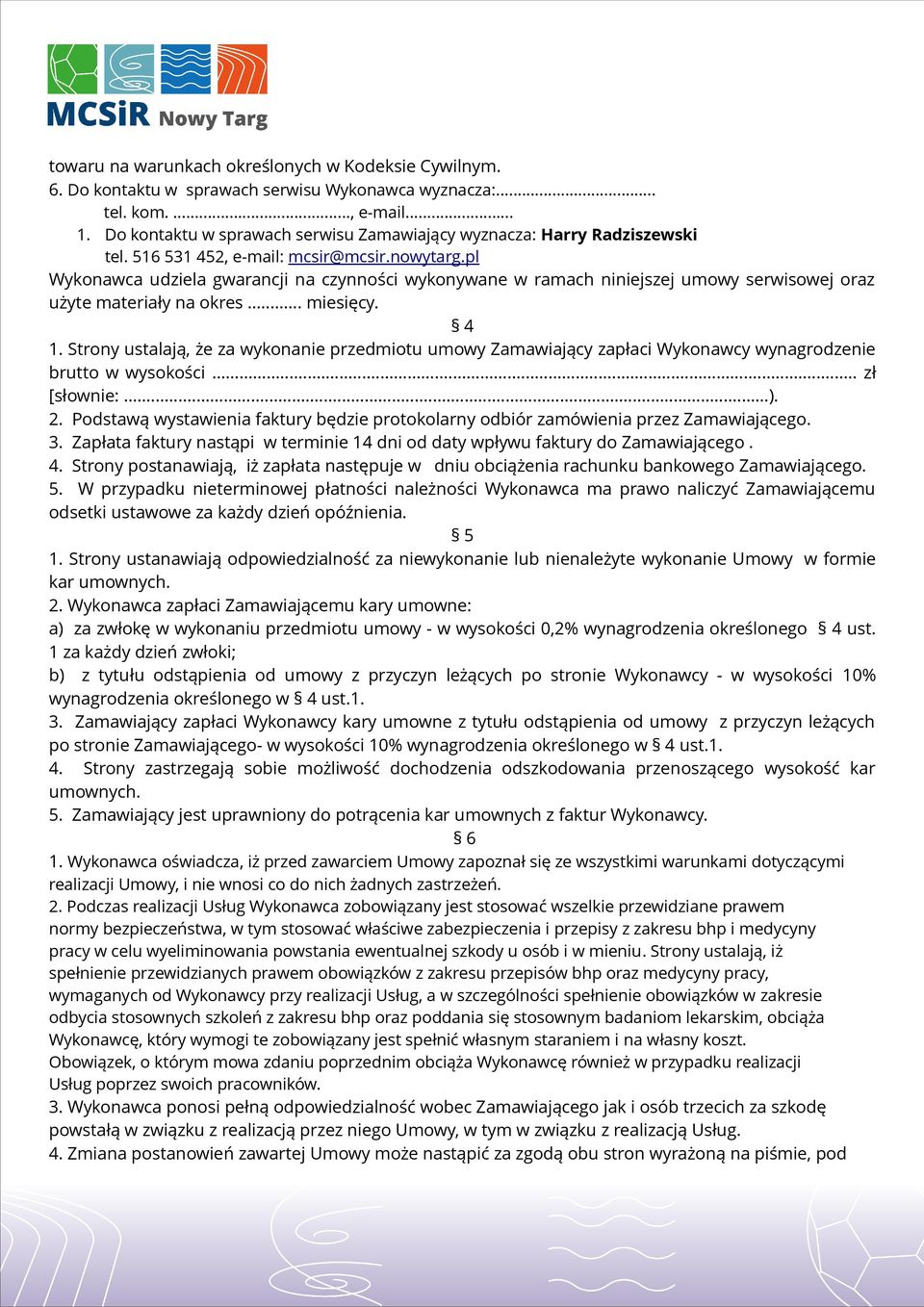 pl Wykonawca udziela gwarancji na czynności wykonywane w ramach niniejszej umowy serwisowej oraz użyte materiały na okres... miesięcy. 4 1.