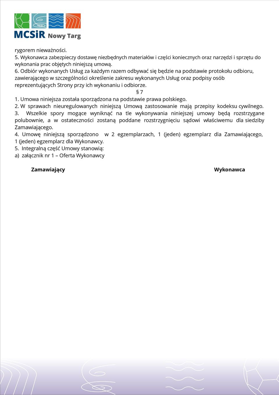 przy ich wykonaniu i odbiorze. 7 1. Umowa niniejsza została sporządzona na podstawie prawa polskiego. 2. W sprawach nieuregulowanych niniejszą Umową zastosowanie mają przepisy kodeksu cywilnego. 3.