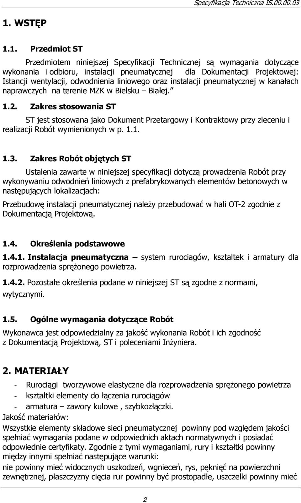 Zakres stosowania ST ST jest stosowana jako Dokument Przetargowy i Kontraktowy przy zleceniu i realizacji Robót wymienionych w p. 1.1. 1.3.