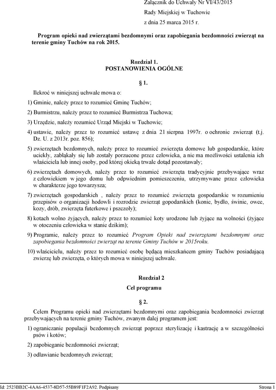 1) Gminie, należy przez to rozumieć Gminę Tuchów; 2) Burmistrzu, należy przez to rozumieć Burmistrza Tuchowa; 3) Urzędzie, należy rozumieć Urząd Miejski w Tuchowie; 4) ustawie, należy przez to