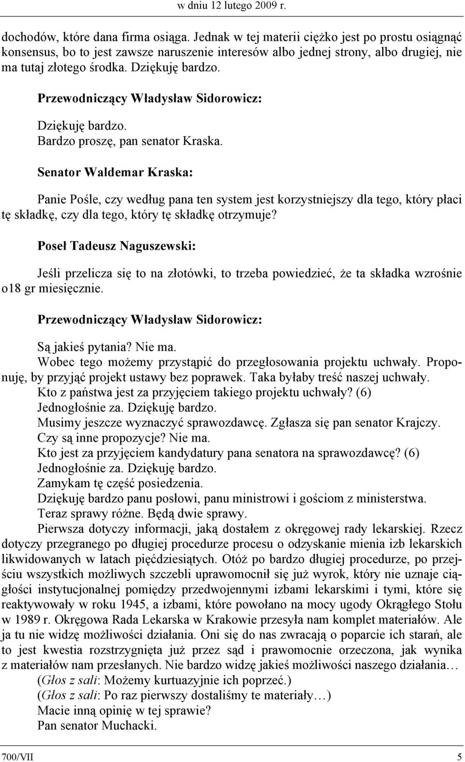 Dziękuję bardzo. Bardzo proszę, pan senator Kraska.