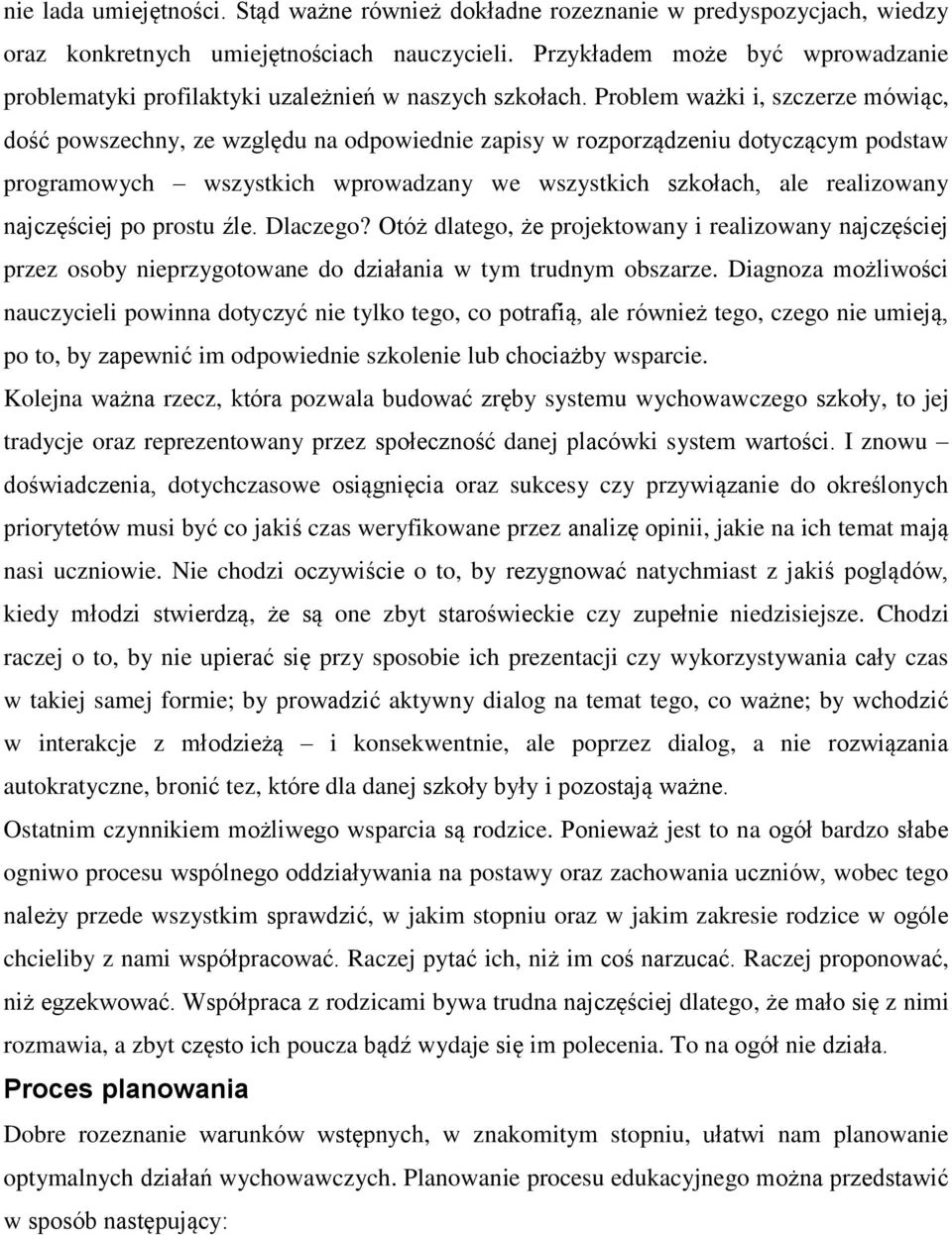 Problem ważki i, szczerze mówiąc, dość powszechny, ze względu na odpowiednie zapisy w rozporządzeniu dotyczącym podstaw programowych wszystkich wprowadzany we wszystkich szkołach, ale realizowany
