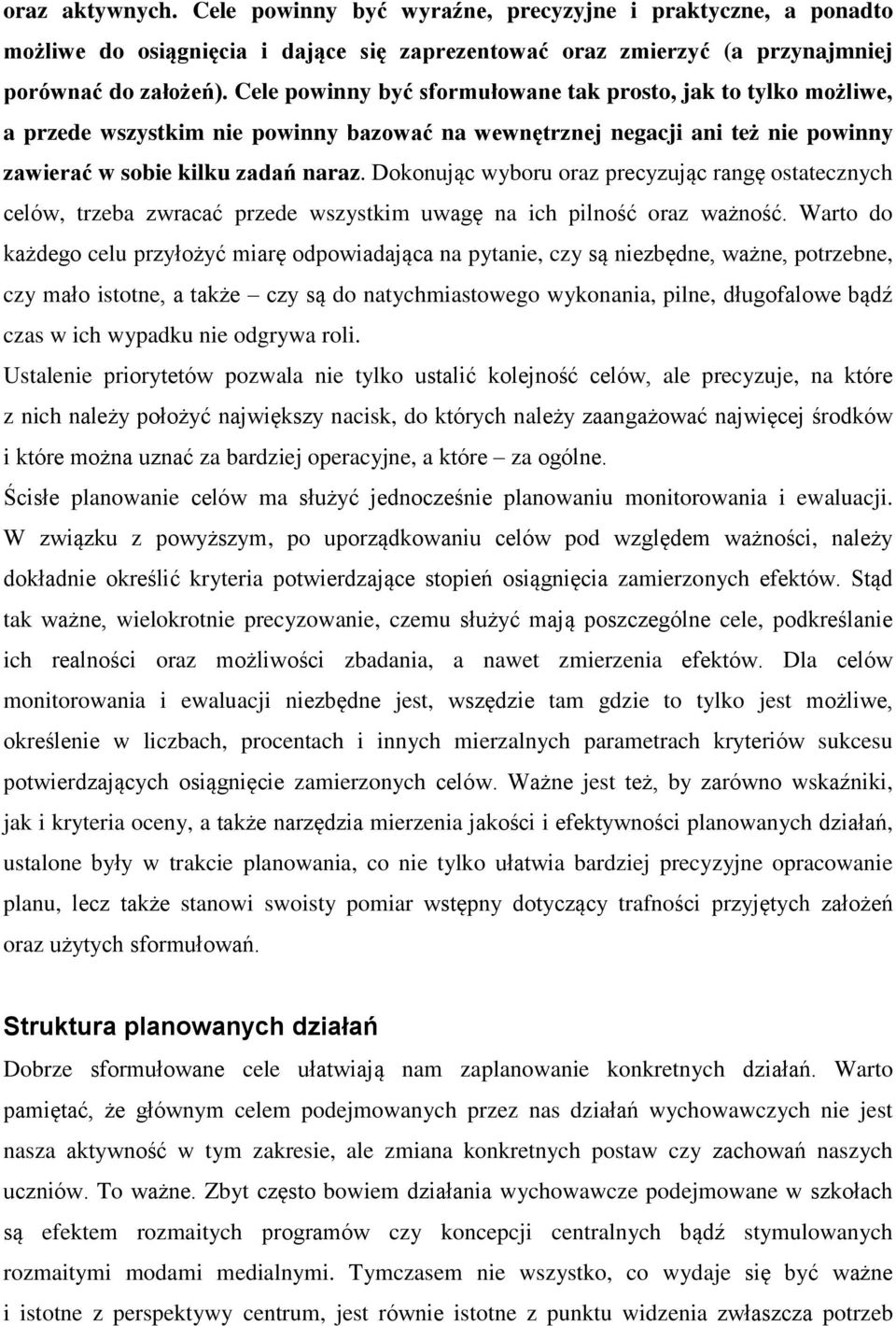 Dokonując wyboru oraz precyzując rangę ostatecznych celów, trzeba zwracać przede wszystkim uwagę na ich pilność oraz ważność.