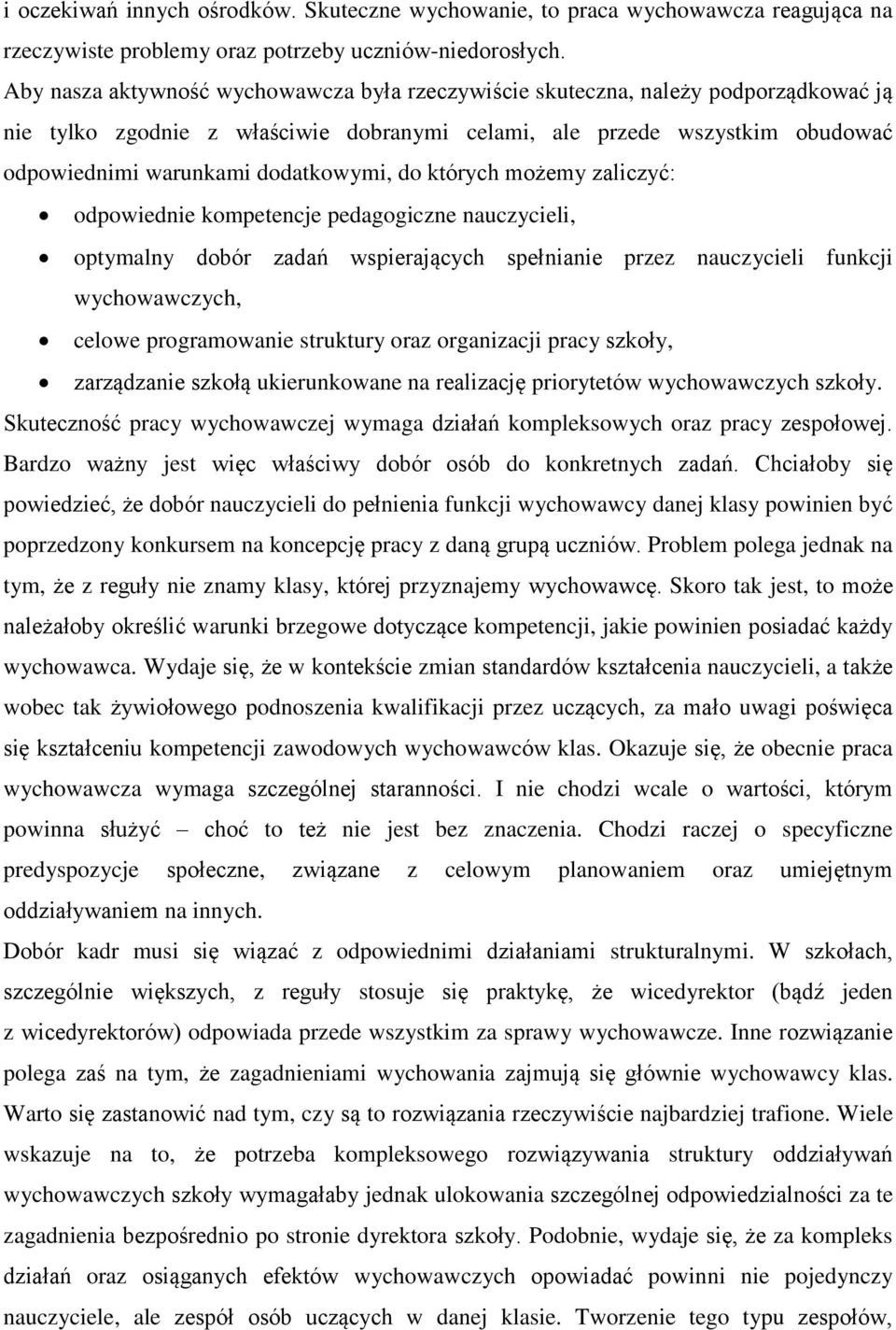 do których możemy zaliczyć: odpowiednie kompetencje pedagogiczne nauczycieli, optymalny dobór zadań wspierających spełnianie przez nauczycieli funkcji wychowawczych, celowe programowanie struktury
