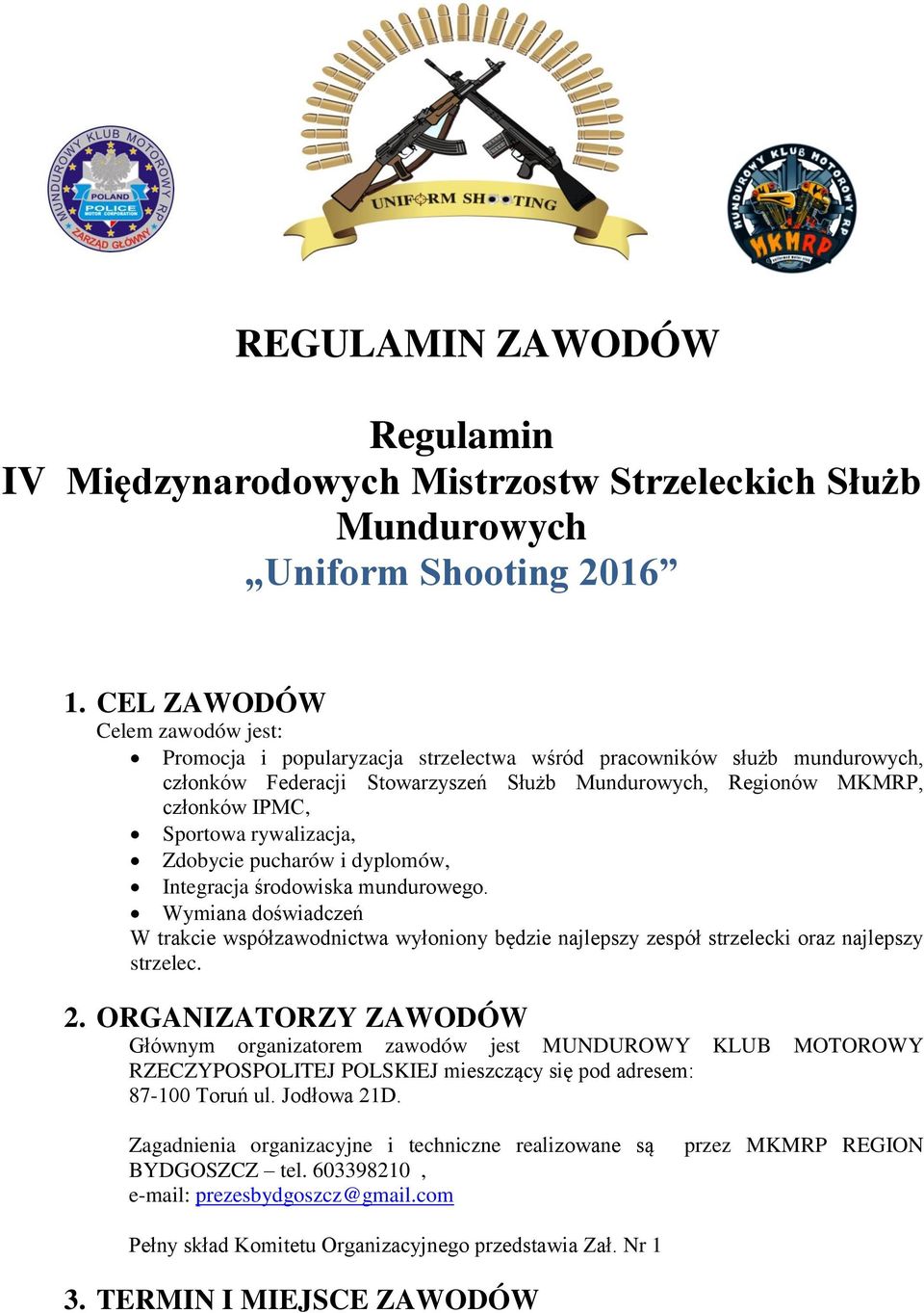 rywalizacja, Zdobycie pucharów i dyplomów, Integracja środowiska mundurowego. Wymiana doświadczeń W trakcie współzawodnictwa wyłoniony będzie najlepszy zespół strzelecki oraz najlepszy strzelec. 2.