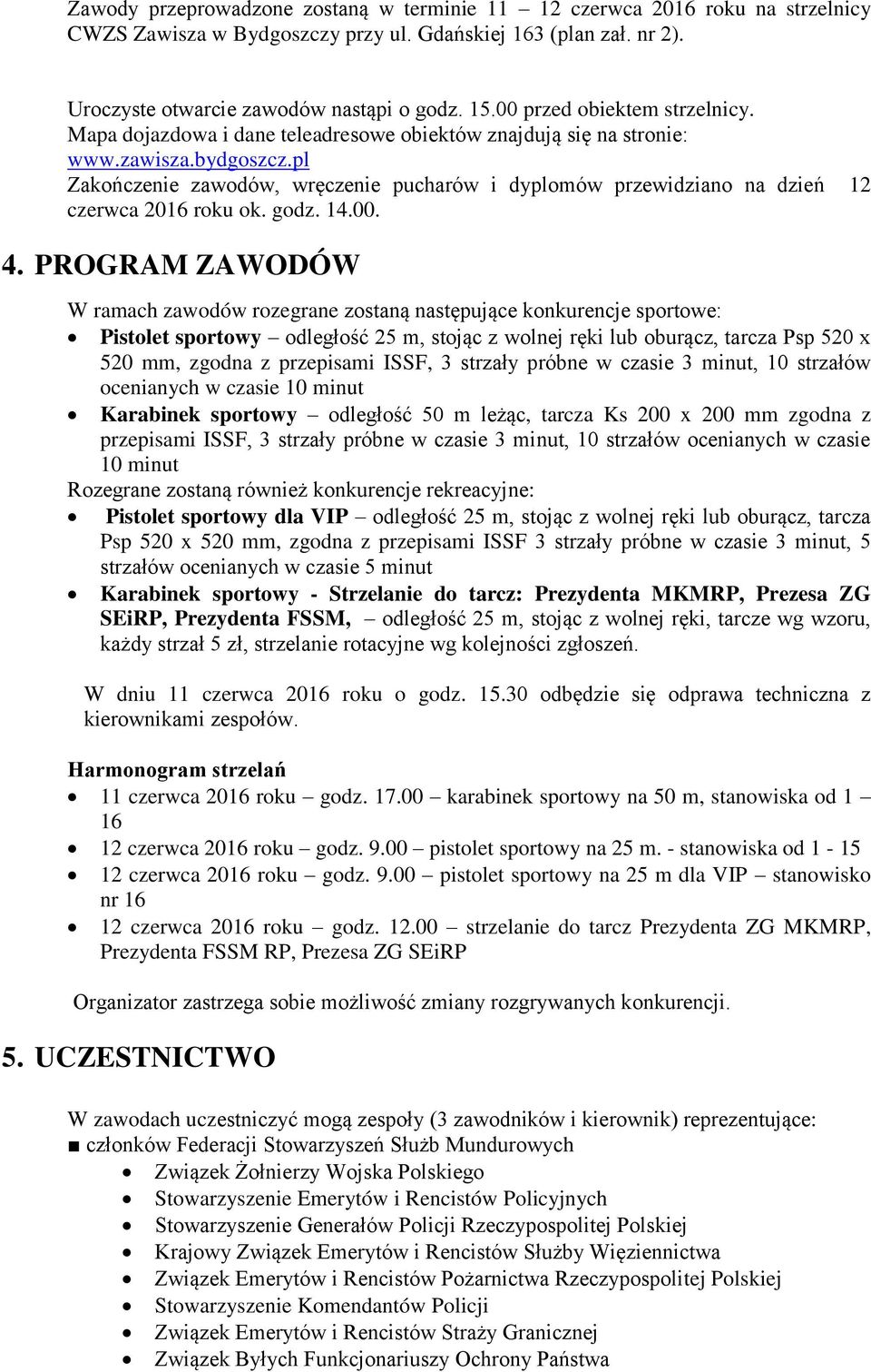 pl Zakończenie zawodów, wręczenie pucharów i dyplomów przewidziano na dzień 12 czerwca 2016 roku ok. godz. 14.00. 4.