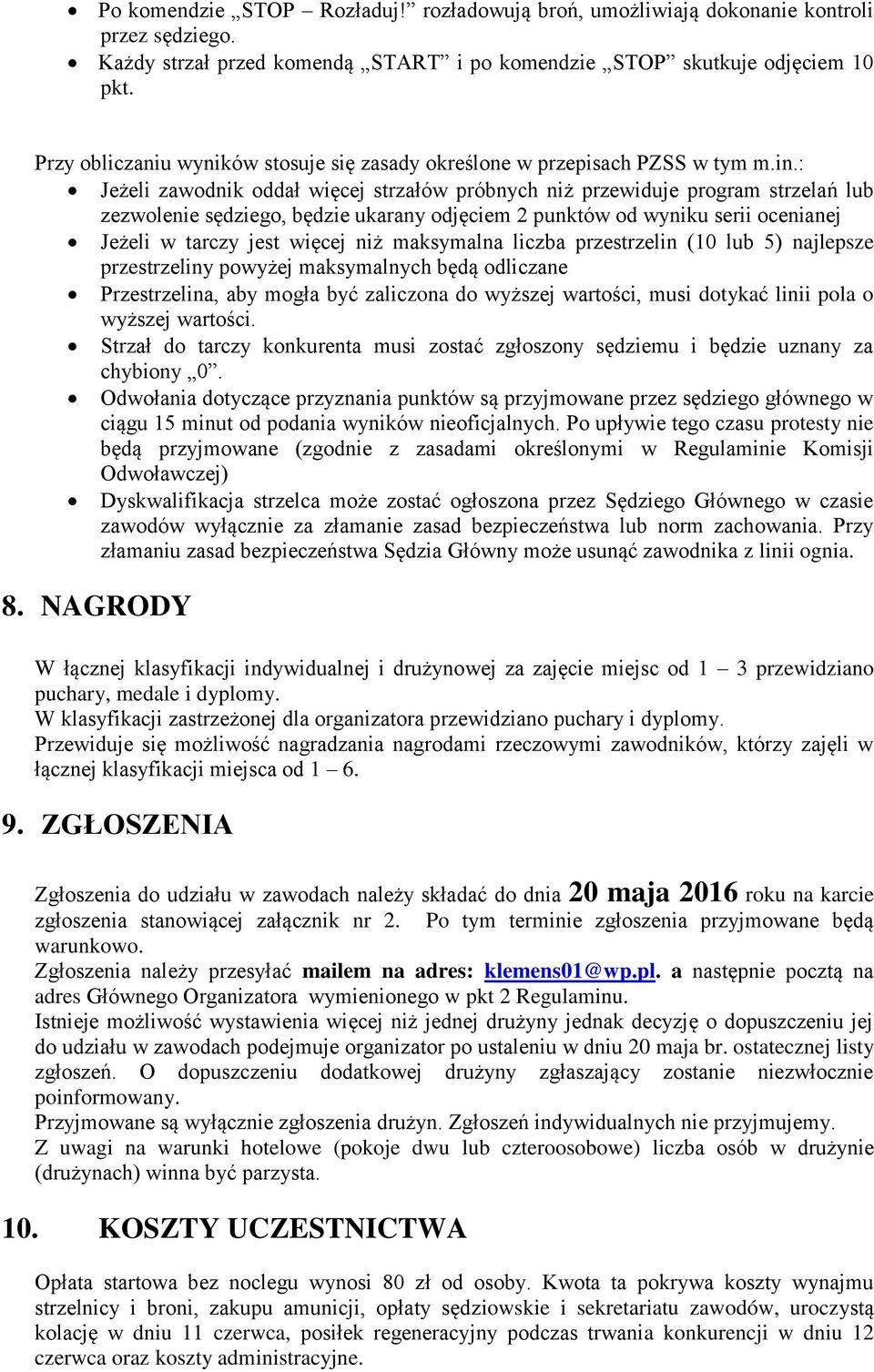 : Jeżeli zawodnik oddał więcej strzałów próbnych niż przewiduje program strzelań lub zezwolenie sędziego, będzie ukarany odjęciem 2 punktów od wyniku serii ocenianej Jeżeli w tarczy jest więcej niż