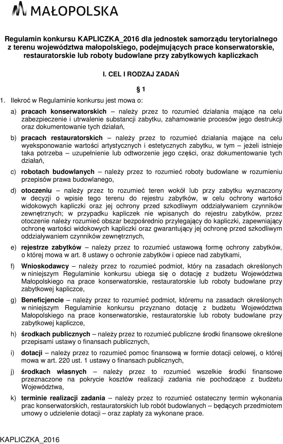 Ilekroć w Regulaminie konkursu jest mowa o: 1 a) pracach konserwatorskich należy przez to rozumieć działania mające na celu zabezpieczenie i utrwalenie substancji zabytku, zahamowanie procesów jego