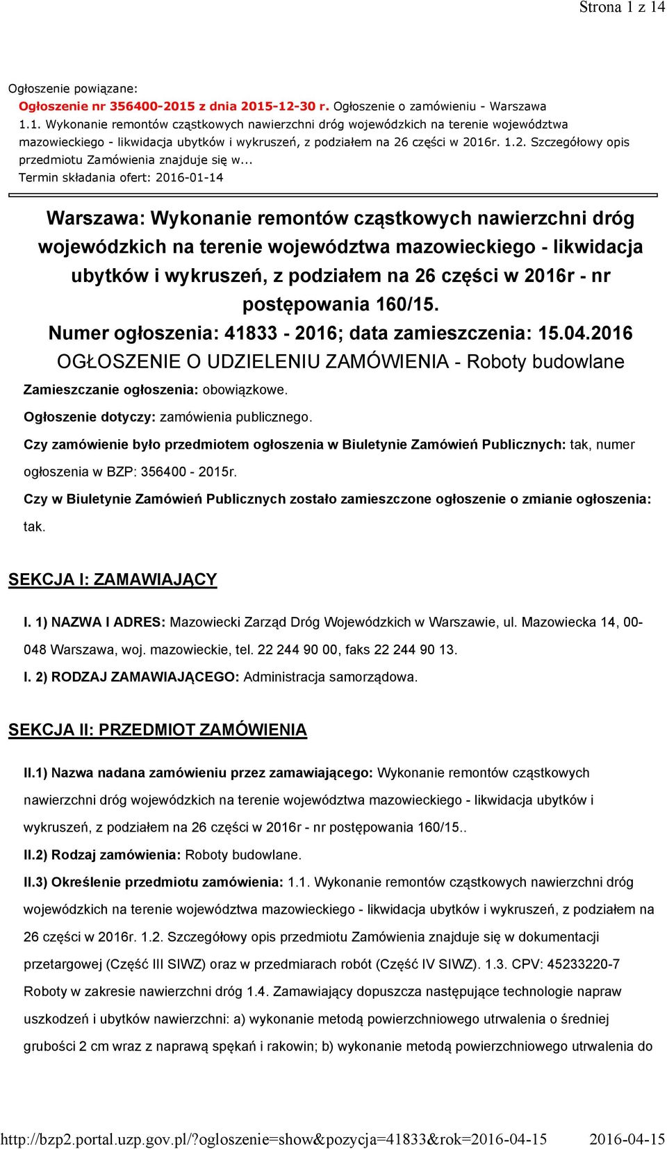 .. Termin składania ofert: 2016-01-14 Warszawa: Wykonanie remontów cząstkowych nawierzchni dróg wojewódzkich na terenie województwa mazowieckiego - likwidacja ubytków i wykruszeń, z podziałem na 26