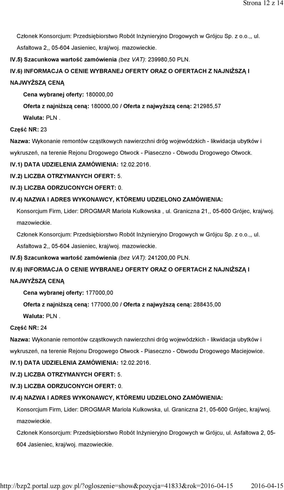Cena wybranej oferty: 180000,00 Oferta z najniższą ceną: 180000,00 / Oferta z najwyższą ceną: 212985,57 Część NR: 23 wykruszeń, na terenie Rejonu Drogowego Otwock - Piaseczno - Obwodu Drogowego