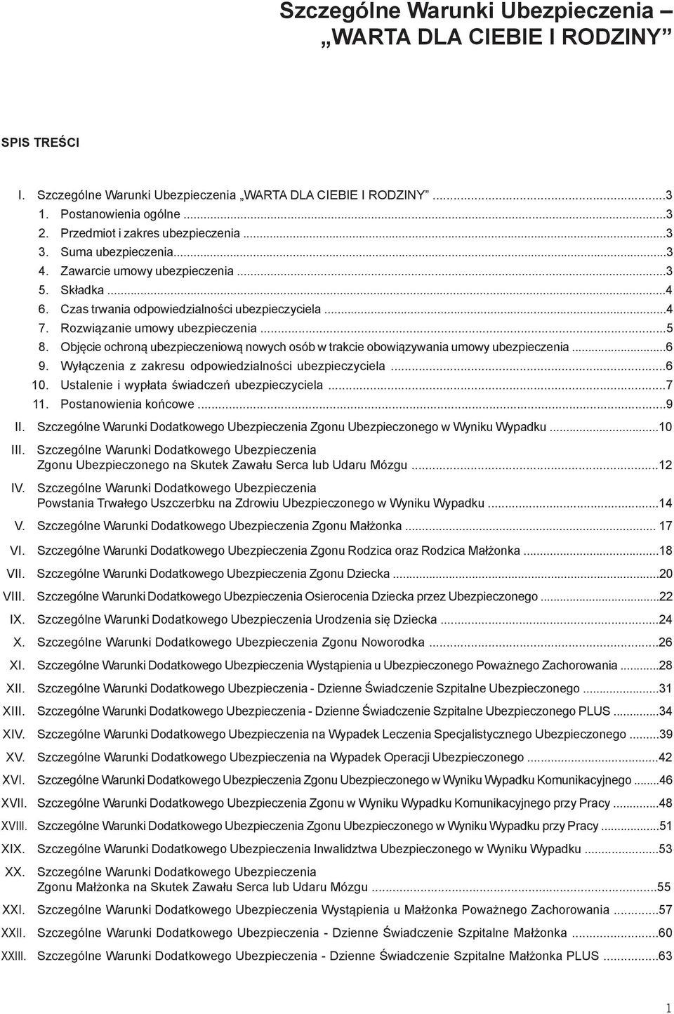 Rozwiązanie umowy ubezpieczenia...5 8. Objęcie ochroną ubezpieczeniową nowych osób w trakcie obowiązywania umowy ubezpieczenia...6 9. Wyłączenia z zakresu odpowiedzialności ubezpieczyciela...6 10.