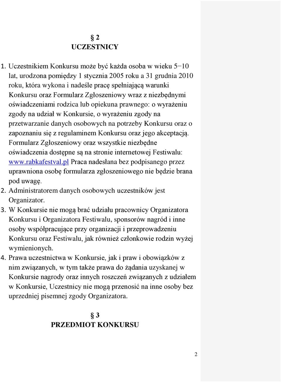 Zgłoszeniowy wraz z niezbędnymi oświadczeniami rodzica lub opiekuna prawnego: o wyrażeniu zgody na udział w Konkursie, o wyrażeniu zgody na przetwarzanie danych osobowych na potrzeby Konkursu oraz o