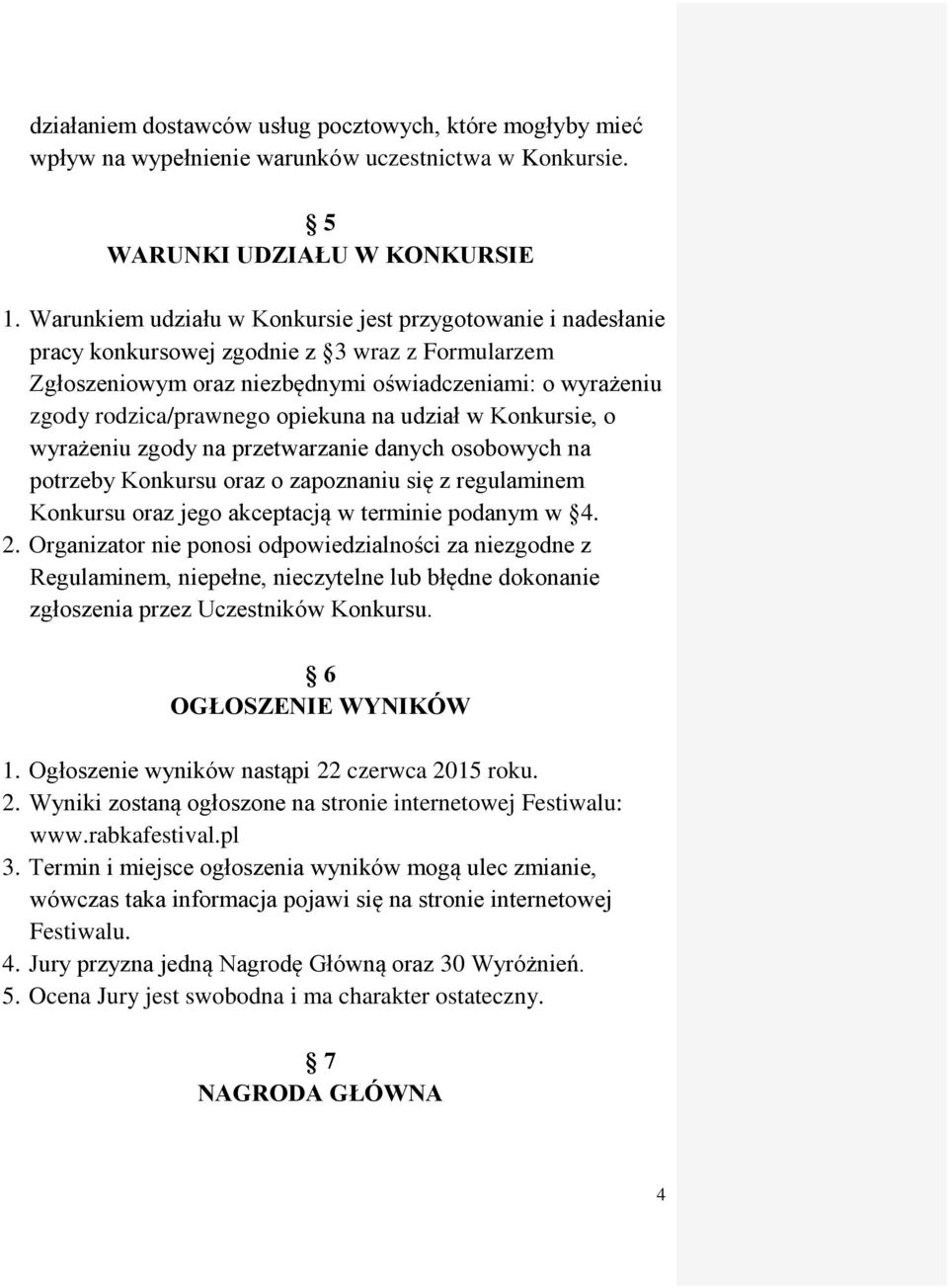 opiekuna na udział w Konkursie, o wyrażeniu zgody na przetwarzanie danych osobowych na potrzeby Konkursu oraz o zapoznaniu się z regulaminem Konkursu oraz jego akceptacją w terminie podanym w 4. 2.