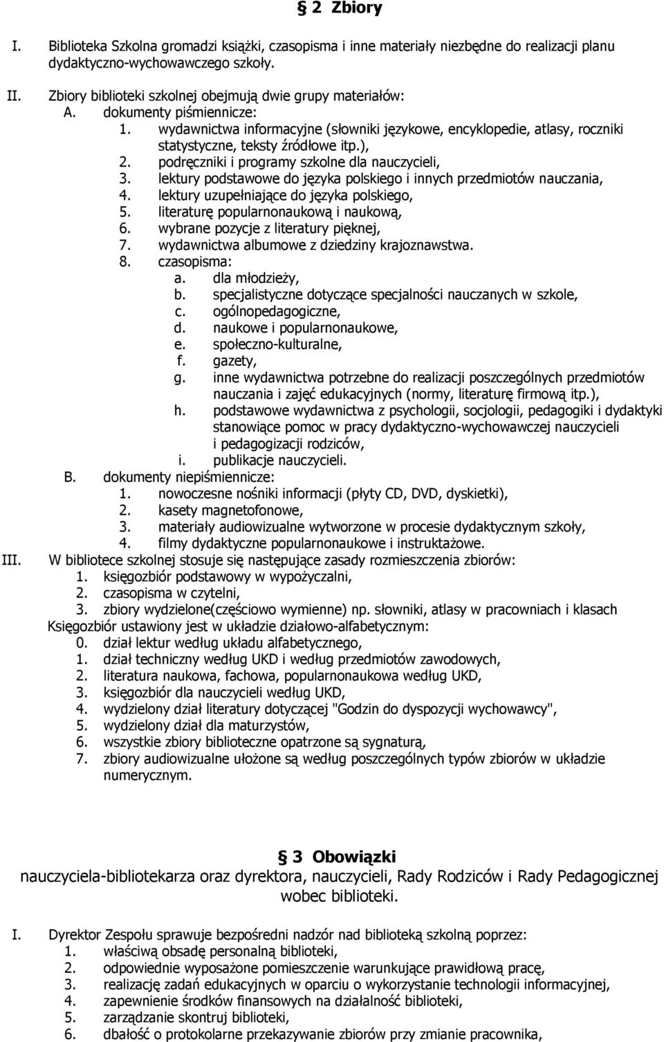 ), 2. podręczniki i programy szkolne dla nauczycieli, 3. lektury podstawowe do języka polskiego i innych przedmiotów nauczania, 4. lektury uzupełniające do języka polskiego, 5.