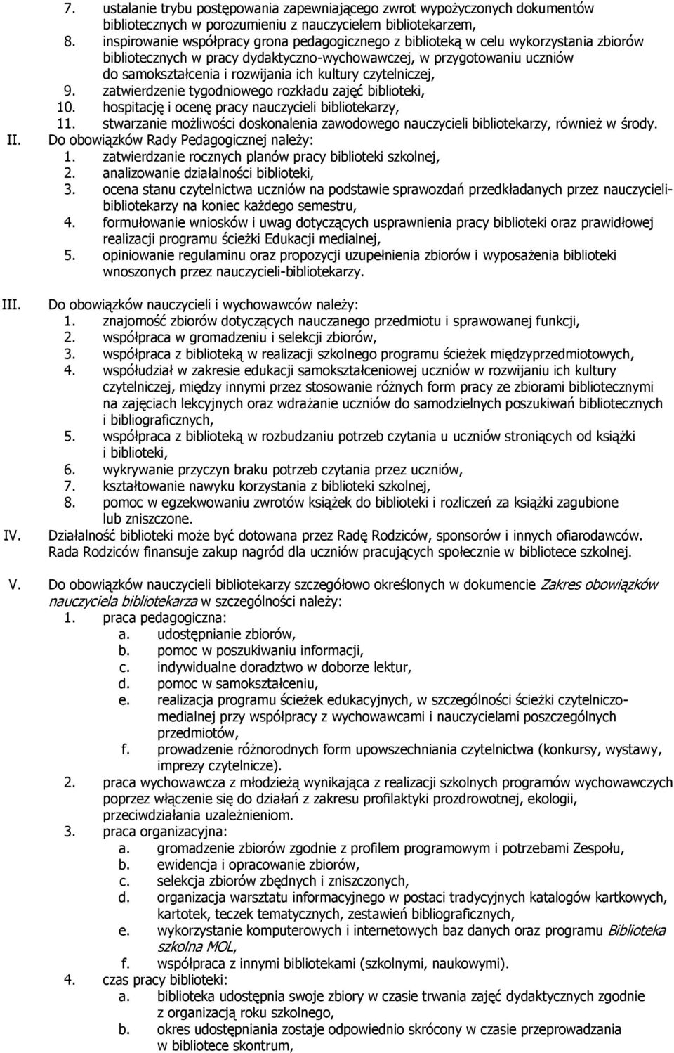 kultury czytelniczej, 9. zatwierdzenie tygodniowego rozkładu zajęć biblioteki, 10. hospitację i ocenę pracy nauczycieli bibliotekarzy, 11.