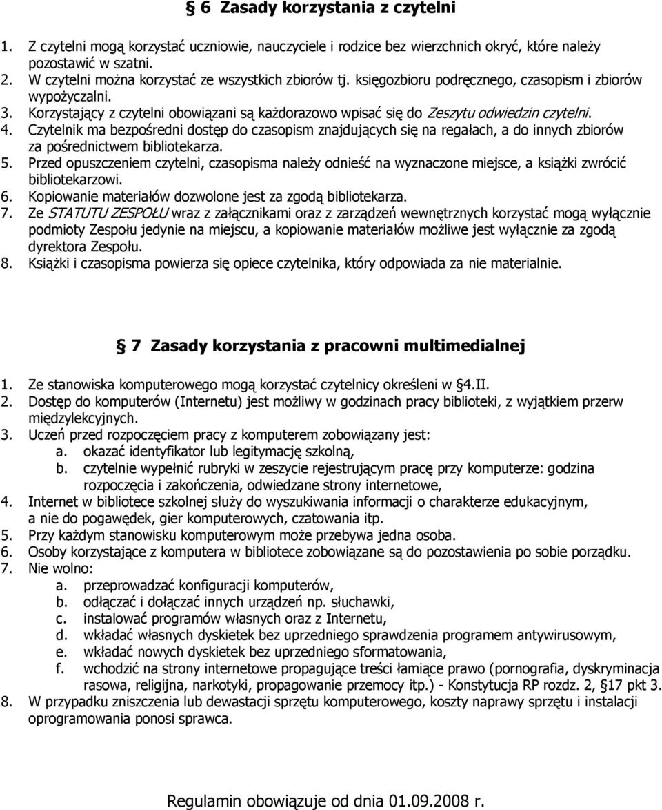 Korzystający z czytelni obowiązani są każdorazowo wpisać się do Zeszytu odwiedzin czytelni. 4.
