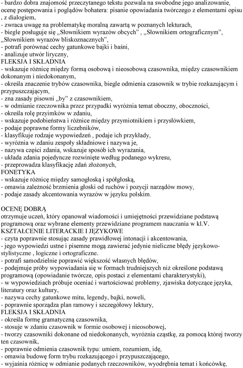 gatunkowe bajki i baśni, - analizuje utwór liryczny, - wskazuje różnicę między formą osobową i nieosobową czasownika, między czasownikiem dokonanym i niedokonanym, - określa znaczenie trybów