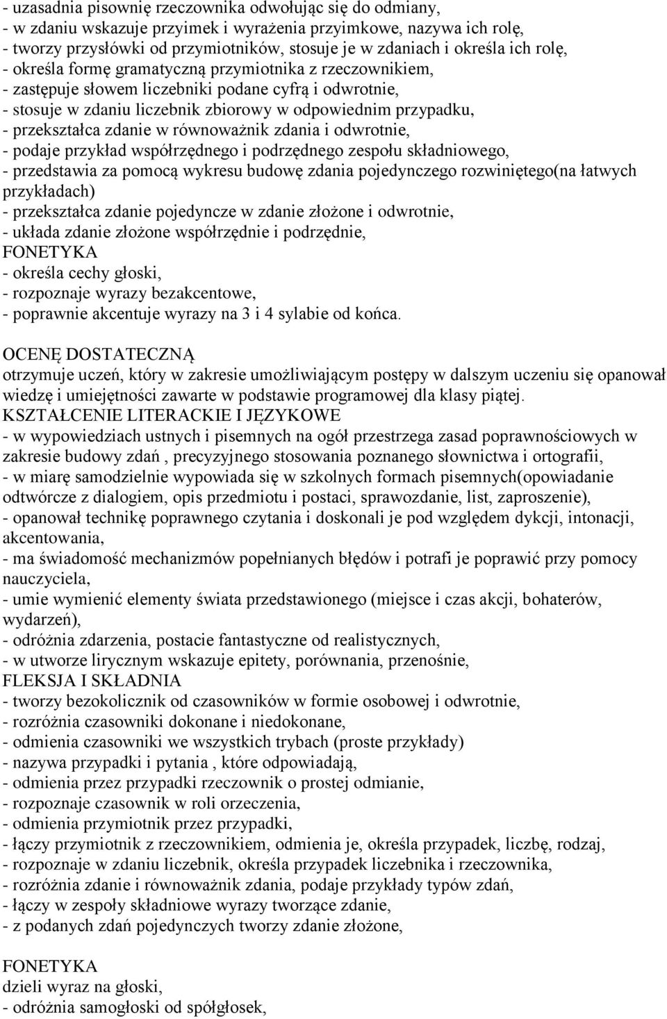 przekształca zdanie w równoważnik zdania i odwrotnie, - podaje przykład współrzędnego i podrzędnego zespołu składniowego, - przedstawia za pomocą wykresu budowę zdania pojedynczego rozwiniętego(na