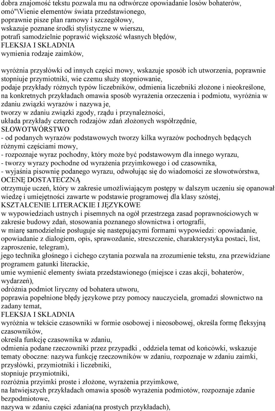 stopniuje przymiotniki, wie czemu służy stopniowanie, podaje przykłady różnych typów liczebników, odmienia liczebniki złożone i nieokreślone, na konkretnych przykładach omawia sposób wyrażenia