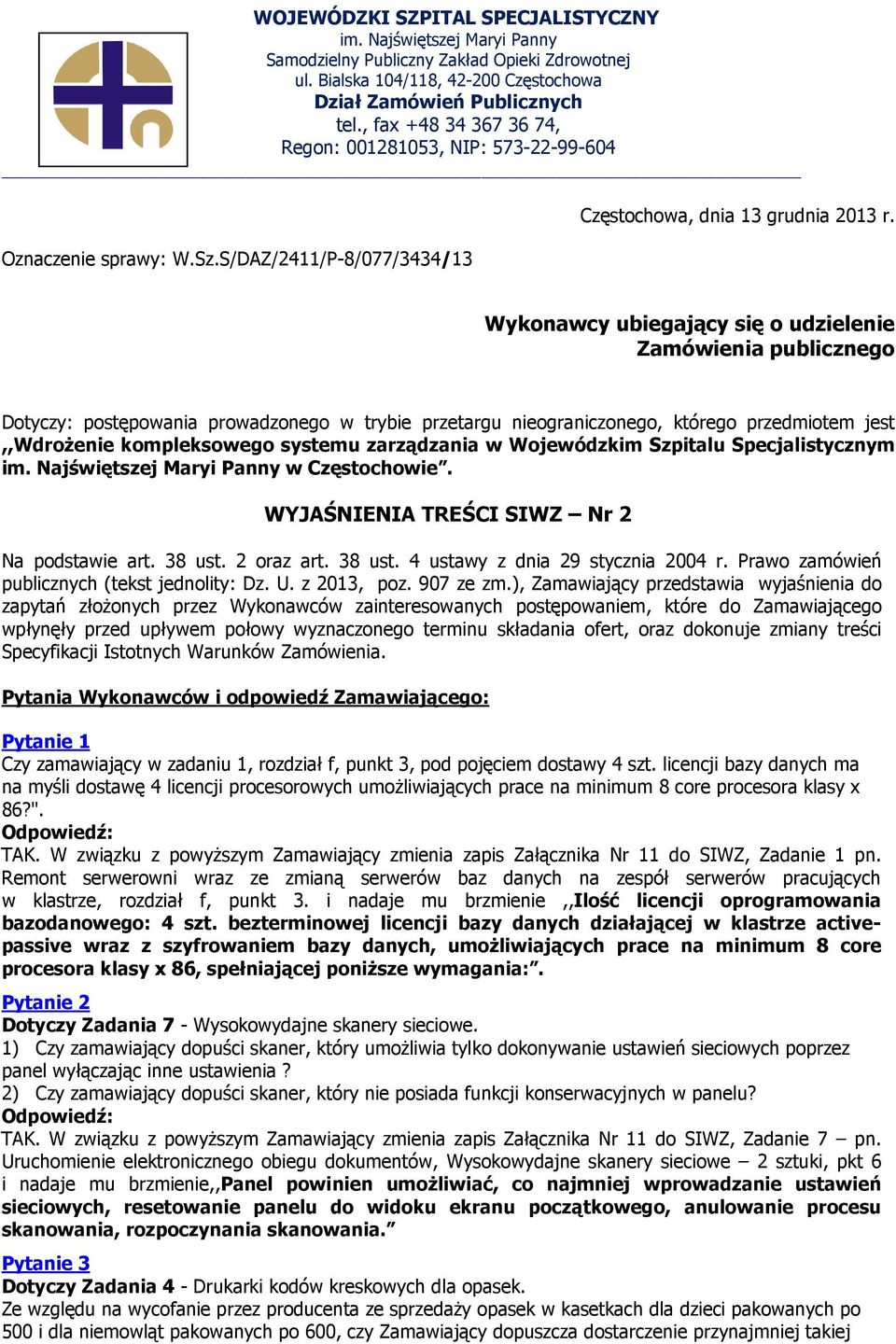 Wykonawcy ubiegający się o udzielenie Zamówienia publicznego Dotyczy: postępowania prowadzonego w trybie przetargu nieograniczonego, którego przedmiotem jest,,wdrożenie kompleksowego systemu