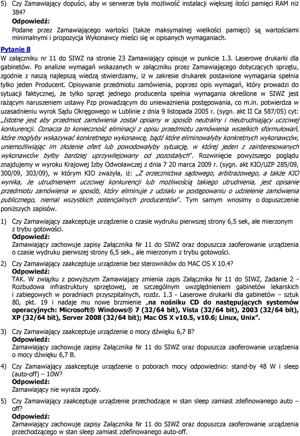 Pytanie 8 W załączniku nr 11 do SIWZ na stronie 23 Zamawiający opisuje w punkcie 1.3. Laserowe drukarki dla gabinetów.