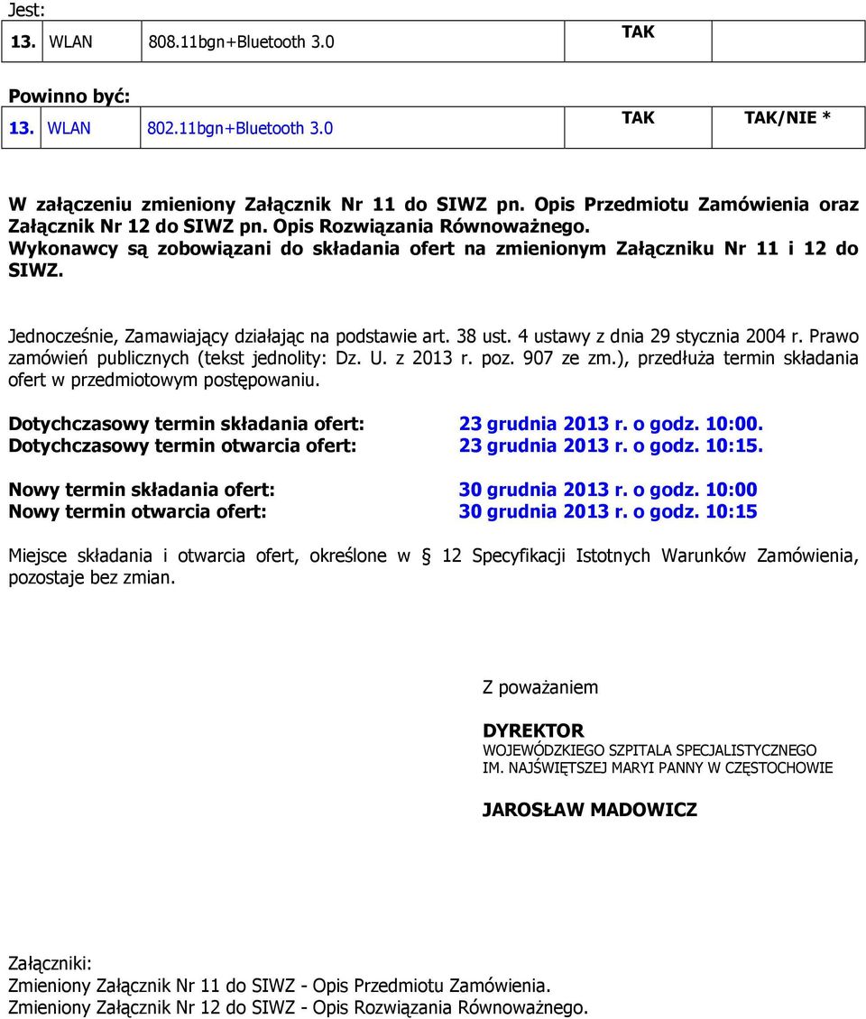 Jednocześnie, Zamawiający działając na podstawie art. 38 ust. 4 ustawy z dnia 29 stycznia 2004 r. Prawo zamówień publicznych (tekst jednolity: Dz. U. z 2013 r. poz. 907 ze zm.