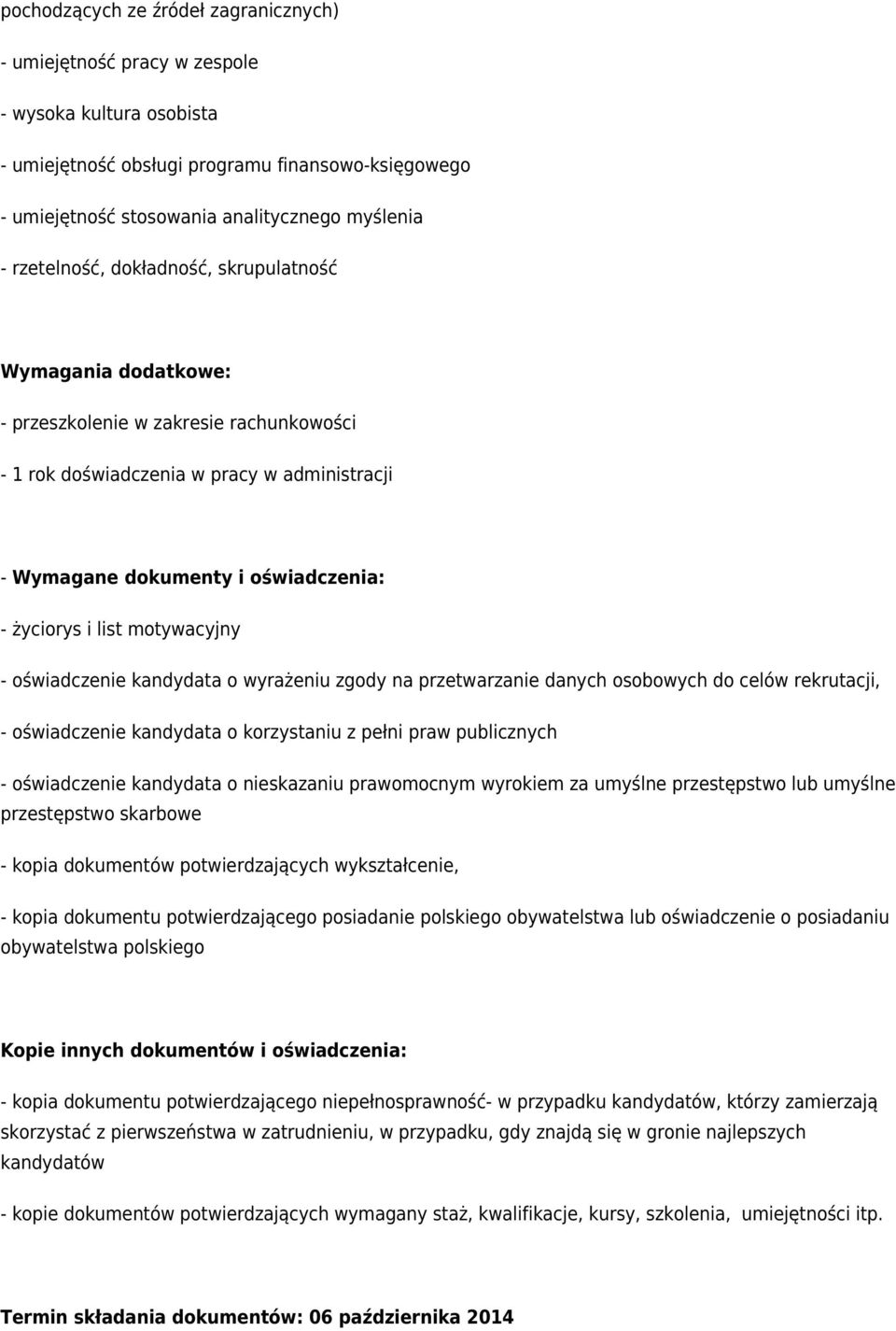 list motywacyjny - oświadczenie kandydata o wyrażeniu zgody na przetwarzanie danych osobowych do celów rekrutacji, - oświadczenie kandydata o korzystaniu z pełni praw publicznych - oświadczenie